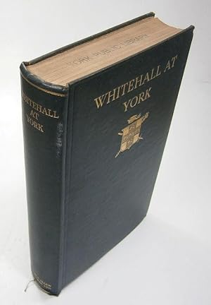 Whitehall at York. How York is Governed by the Ministers of the Crown. With a Foreword by Sir Joh...