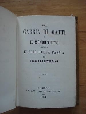 Una Gabbia di Matti e Il Mondo Tutto ovvero Elegio Della Pazzia