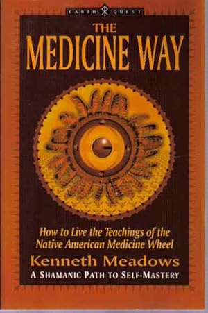 The Medicine Way: A Shamanic Path to Self Mastery