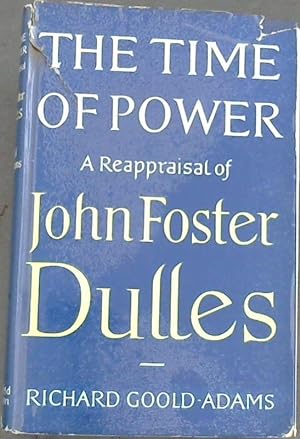 Seller image for The Time of Power: A Reappraisal of John Foster Dulles for sale by Chapter 1