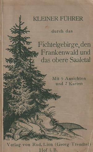 Kleiner Führer durch das Fichtelgebirge, den Frankenwald und das obere Saaletal