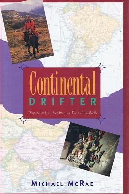 Continental Drifter: Dispatches From The Uttermost Parts Of The Earth.