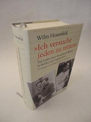 "Ich versuche jeden zu retten" Das Leben eines deutschen Offiziers in Briefen und Tagebüchern. Im...