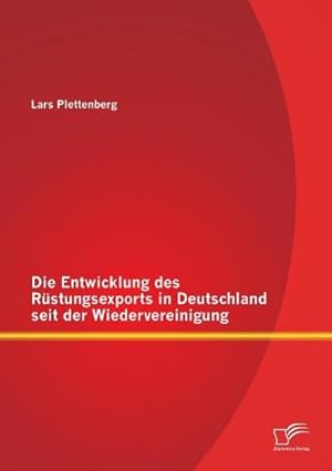 Seller image for Die Entwicklung des Rstungsexports in Deutschland seit der Wiedervereinigung for sale by AHA-BUCH GmbH