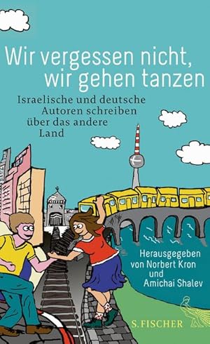 Bild des Verkufers fr Wir vergessen nicht, wir gehen tanzen: Israelische und deutsche Autoren schreiben ber das andere Land : Israelische und deutsche Autoren schreiben ber das andere Land zum Verkauf von AHA-BUCH