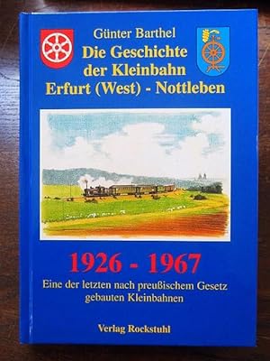 Die Geschichte der Kleinbahn Erfurt (West) ? Nottleben 1926-1967 Eine der letzten nach preußische...