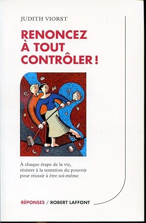 Image du vendeur pour Renoncez  tout contrler ! -  chaque tape de la vie, rsister  la tentation du pouvoir pour russir  tre soi-mme mis en vente par Librairie Le Nord