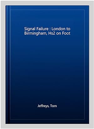 Imagen del vendedor de Signal Failure : London to Birmingham, Hs2 on Foot a la venta por GreatBookPrices