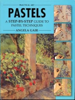 Pastels : A Step-By-Step Guide to Pastel Techniques