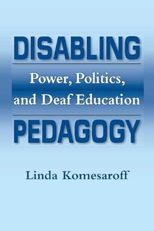 Image du vendeur pour Disabling Pedagogy : Power, Politics, and Deaf Education mis en vente par GreatBookPrices