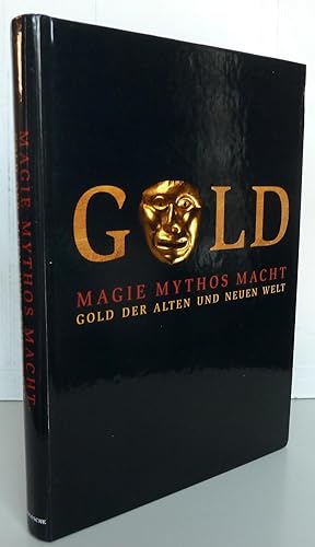 Gold : Magie Mythos Macht : Gold Der Alten Und Neuen Welt