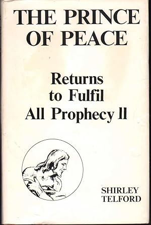 THE PRINCE OF PEACE RETURNS TO FULFILL ALL PROPHECY