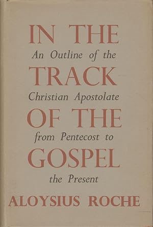 Bild des Verkufers fr IN THE TRACK OF THE GOSPEL An Outline of the Christian Apostolate from Pentecost to the Present zum Verkauf von The Avocado Pit