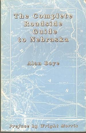 Seller image for THE COMPLETE ROADSIDE GUIDE TO NEBRASKA And Comprehensive Description of Items of Interest to One and all Travelers of the State, Whether Native or Transplant, Sendentary [Sic] or Transient for sale by The Avocado Pit