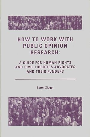Immagine del venditore per HOW TO WORK WITH PUBLIC OPINION RESEARCH: A Guide for Human Rights and Civil Liberties Advocates and Their Funders venduto da The Avocado Pit