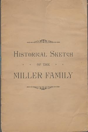 HISTORICAL SKETCH OF THE MILLER FAMILY Read At the Reunion and Picnic of the Miller Families Held...