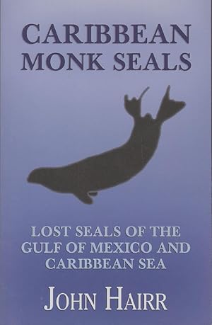 Seller image for CARIBBEAN MONK SEALS Lost Seals of the Gulf of Mexico and Caribbean Sea for sale by The Avocado Pit