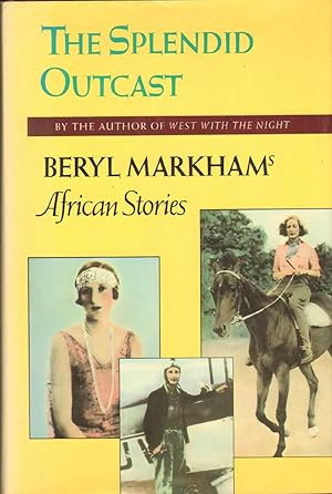 Seller image for SPLENDID OUTCAST Beryl Markham's African Stories for sale by The Avocado Pit