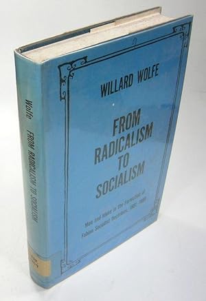 From Radicalism to Socialism. Men and Ideas in the Formation of Fabian Socialist Doctrines 1881-1...