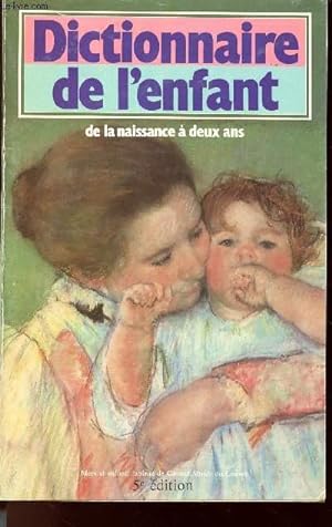 Image du vendeur pour DICTIONNAIRE DE L'ENFANT - DE LA NAISSANCE A DEUX ANS mis en vente par Le-Livre
