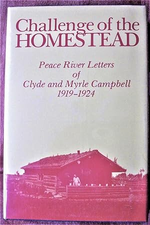 Immagine del venditore per Challenge of the Homestead. Peace River Letters of Clyde and Myrle Campbell 1919-1924 venduto da Ken Jackson