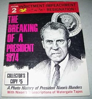 The Breaking of a President 1974 Volume 2: Indictment, Impeachment, Resignation