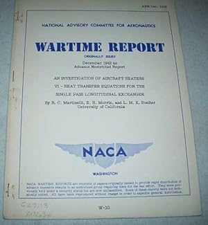 Image du vendeur pour An Investigation of Aircraft Heaters VI-Heat Transfer Equations for the Single Pass Longitudinal Exchanger ( National Advisory Committee for Aeronautics (NACA) Wartime Report December 1942) mis en vente par Easy Chair Books