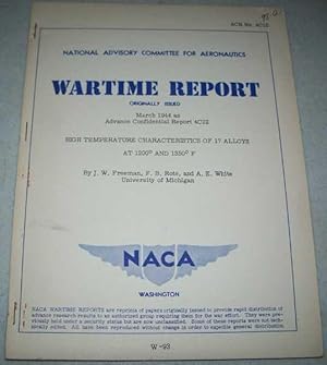 Image du vendeur pour High Temperature Characteristics of 17 Alloys at 1200 and 1350 Degrees Fahrenheit ( National Advisory Committee for Aeronautics (NACA) Wartime Report March 1944) mis en vente par Easy Chair Books