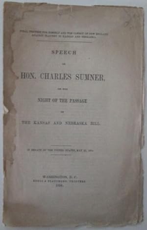 Bild des Verkufers fr Speech of Hon. Charles Sumner, on the Nights of the Passage of the Kansas and Nebraska Bill. Final protest for himself and the clergy of New England against slavery in Kansas and Nebraska. In the Senate of the United States, May 25, 1854 zum Verkauf von Mare Booksellers ABAA, IOBA