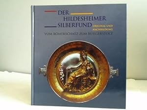 Der Hildesheimer Silberfund. Original und Nachbildung vom Römerschatz zum Bürgerstolz