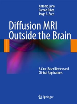 Bild des Verkufers fr Diffusion MRI Outside the Brain: A Case-Based Review and Clinical Applications : A Case-Based Review and Clinical Applications zum Verkauf von AHA-BUCH