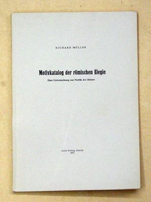 Motivkatalog der römischen Elegie. Eine Untersuchung zur Poetik der Römer.