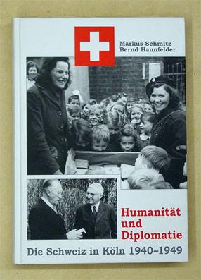 Bild des Verkufers fr Humanitt und Diplomatie. Die Schweiz in Kln 1940 - 1949. zum Verkauf von antiquariat peter petrej - Bibliopolium AG