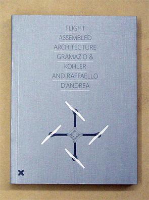 Seller image for Flight Assembled Architecture. Gramazio & Kohler and Raffaello d?Andrea. for sale by antiquariat peter petrej - Bibliopolium AG