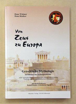 Von Zeus zu Europa. Griechische Mythologie im Rahmen der Kulturgeschichte unter spezieller Berück...