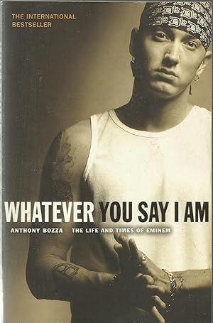 Imagen del vendedor de Whatever you say I am - The life and times of Eminem a la venta por Chaucer Head Bookshop, Stratford on Avon