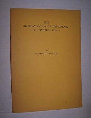 THE REORGANIZATION OF THE LIBRARY OF CONGRESS, 1939-44