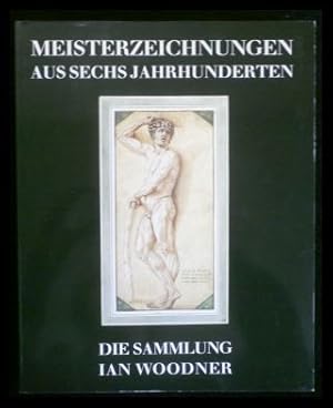 Seller image for Meisterzeichnungen aus sechs Jahrhunderten - Die Sammlung Ian Woodner for sale by ANTIQUARIAT Franke BRUDDENBOOKS