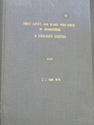 Enkele Aspekte van Blanke Vroue-Arbeid in Johannesburg: 'n Sosiologiese Ondersoek : Voorgelê ter ...