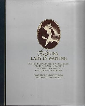 Seller image for Louisa Lady in Waiting. The Personal Diaries and Albums of Louisa, Lady in Waiting to Queen Victoria and Queen Alexandra. for sale by Warren Hahn