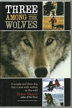 Seller image for Three Among The Wolves: A Couple and their dog live a year with wolves in the wild - SIGNED COPY for sale by Sabra Books