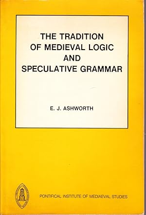 The Tradition of Medieval Logic and Speculative Grammar from Anselm to the End of the Seventeenth...