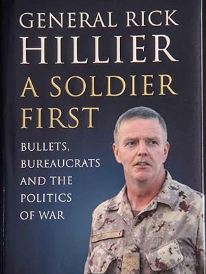 Imagen del vendedor de A Soldier First; Bullets, Bureaucrats and the Politics of War a la venta por Mad Hatter Bookstore