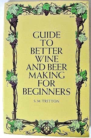 Seller image for Guide to Better Wine and Beer Making for Beginners for sale by 20th Century Lost & Found
