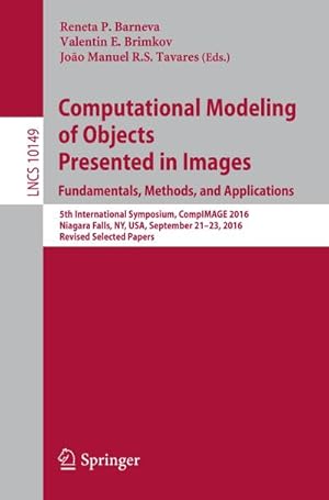 Bild des Verkufers fr Computational Modeling of Objects Presented in Images. Fundamentals, Methods, and Applications : 5th International Symposium, CompIMAGE 2016, Niagara Falls, NY, USA, September 21-23, 2016, Revised Selected Papers zum Verkauf von AHA-BUCH GmbH