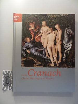 Imagen del vendedor de Lucas Cranach - Glaube, Mythologie und Moderne. a la venta por Druckwaren Antiquariat
