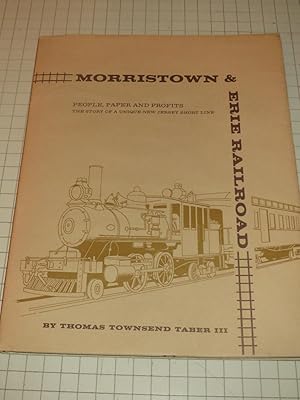 Seller image for Morristown & Erie Railroad: People, Paper and Profits - The Story of a Unique New Jersey Short Line for sale by rareviewbooks