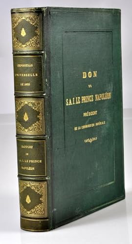 Rapport sur l'Exposition Universelle de 1855 présenté à l'Empereur par S.A.I. le Prince Napoléon,...