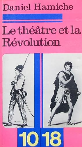 Le Théâtre et la Révolution - La lutte des classes au théâtre en 1789 et en 1793