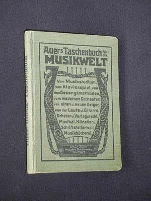 Imagen del vendedor de Auer's Taschenbuch fr die Musikwelt. Zur Belehrung und Anregung herausgegeben unter Mitwirkung von Fachmnnern. Vom Musikstudium, vom Klavierspiel, von den Gesangsmethoden, vom modernen Orchester, von alten u. neuen Geigen, von der Laute u. Gitarre, Urheber- u. Verlagsrecht, Musikal. Knstler- u. Schriftstellerwelt, Musikbcherei a la venta por Fast alles Theater! Antiquariat fr die darstellenden Knste